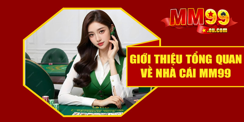 Giới thiệu tổng quan về nhà cái MM99