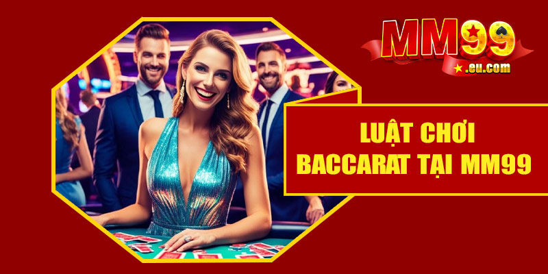 Luật chơi Baccarat tại MM99 