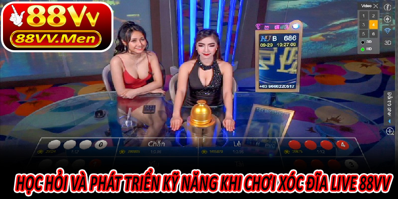 Học hỏi và phát triển kỹ năng khi chơi Xóc Đĩa Live 88VV