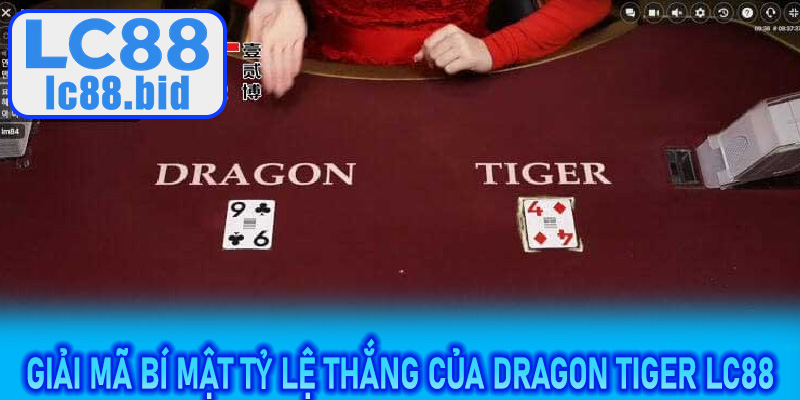 Giải mã bí mật tỷ lệ thắng của Dragon Tiger LC88