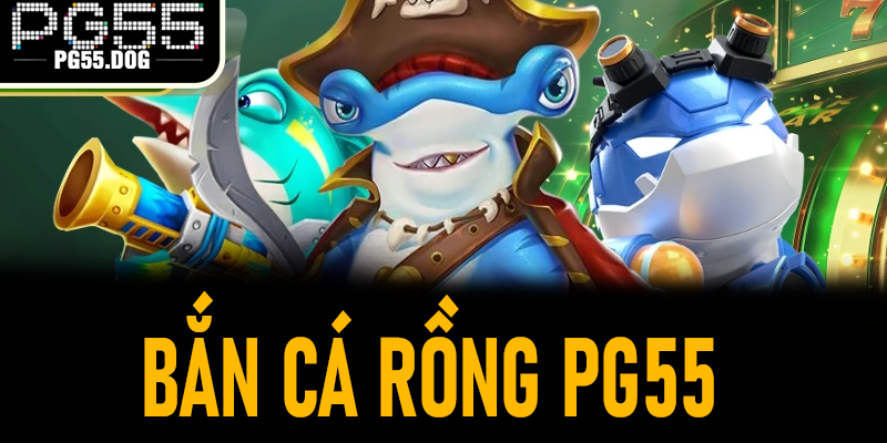 Bắn Cá Rồng PG55